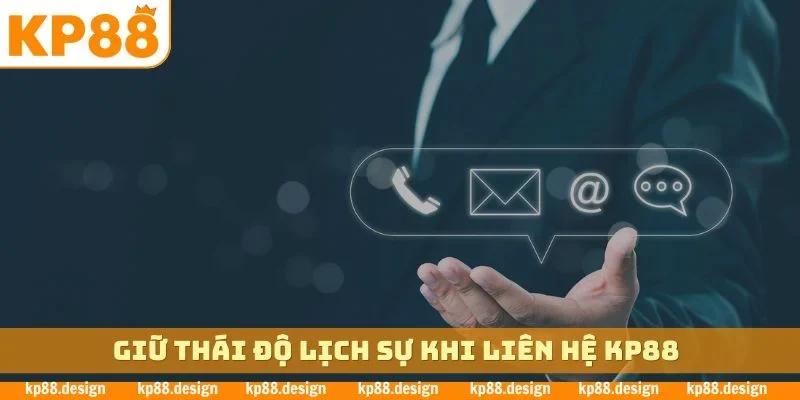 Giữ thái độ lịch sự khi liên hệ KP88